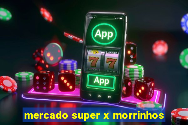 mercado super x morrinhos